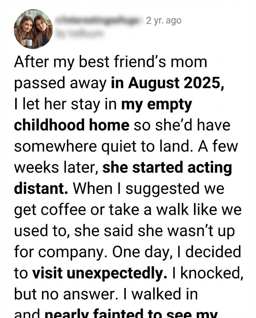 I Gave My Grieving Best Friend My Childhood Home—When I Walked In Unannounced, I Felt Like I’d Stepped Into Another Life