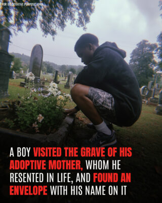 A Boy Visited the Grave of His Adoptive Mother He Resented in Life, and Found an Envelope with His Name on It